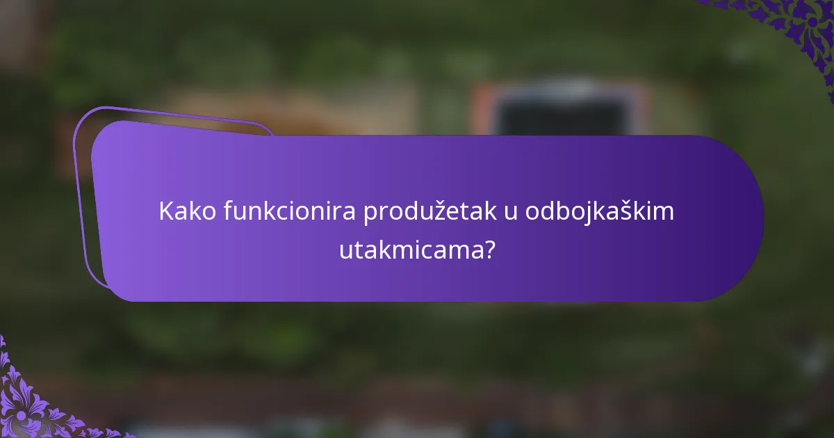 Kako funkcionira produžetak u odbojkaškim utakmicama?