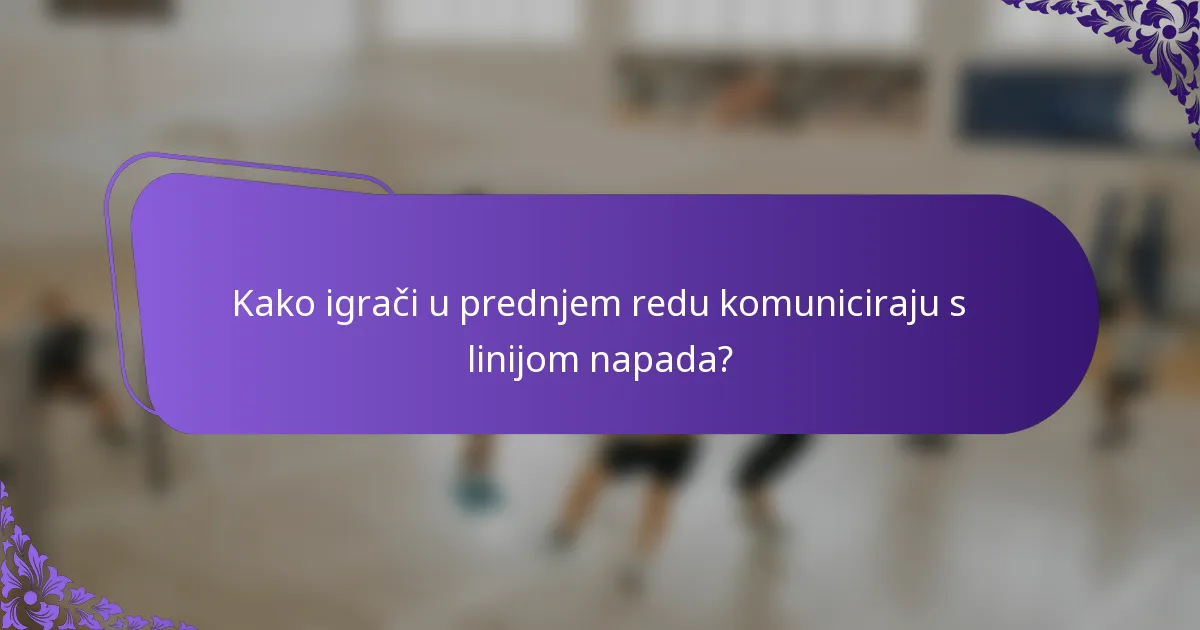 Kako igrači u prednjem redu komuniciraju s linijom napada?