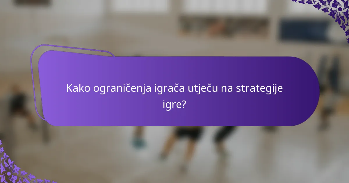 Kako ograničenja igrača utječu na strategije igre?