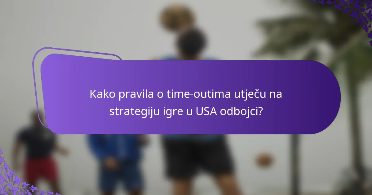 Kako pravila o time-outima utječu na strategiju igre u USA odbojci?