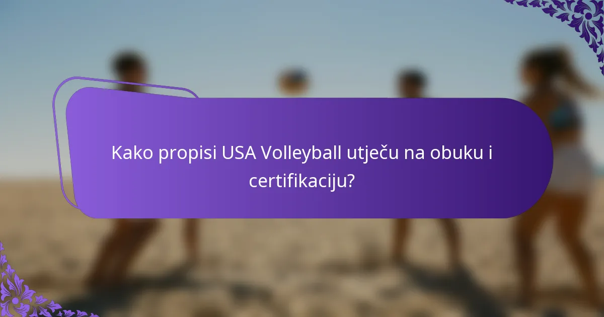 Kako propisi USA Volleyball utječu na obuku i certifikaciju?