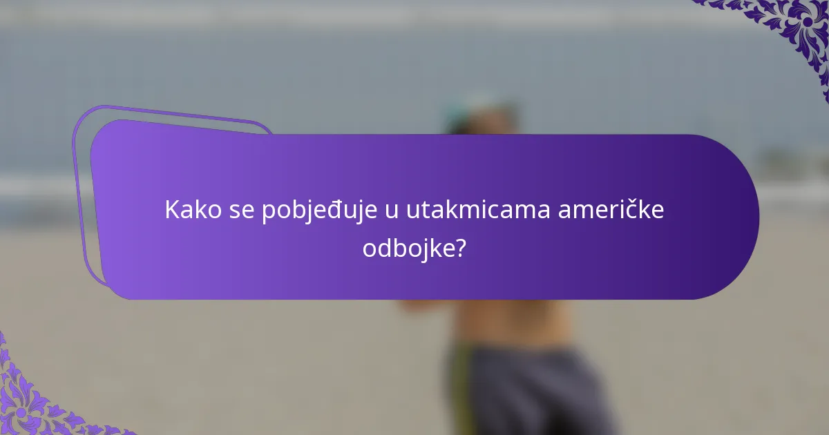 Kako se pobjeđuje u utakmicama američke odbojke?
