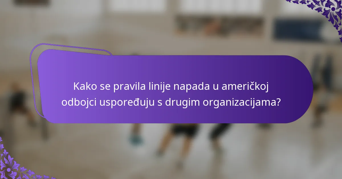 Kako se pravila linije napada u američkoj odbojci uspoređuju s drugim organizacijama?