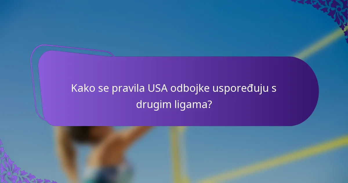Kako se pravila USA odbojke uspoređuju s drugim ligama?