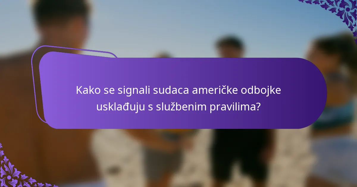 Kako se signali sudaca američke odbojke usklađuju s službenim pravilima?