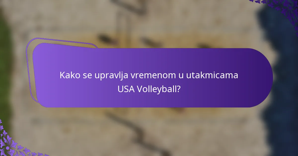 Kako se upravlja vremenom u utakmicama USA Volleyball?