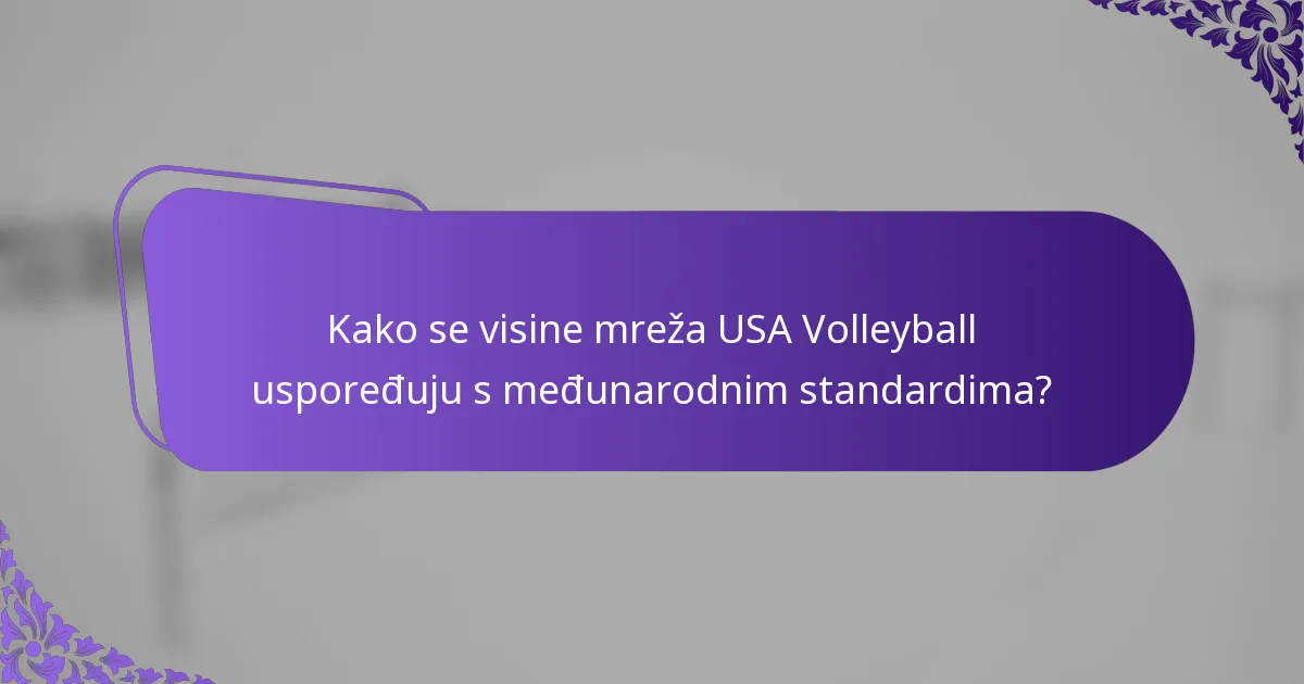 Kako se visine mreža USA Volleyball uspoređuju s međunarodnim standardima?