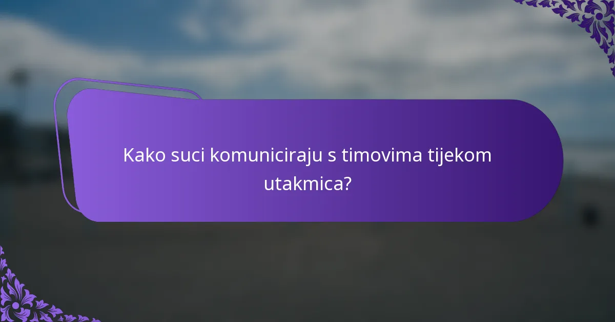 Kako suci komuniciraju s timovima tijekom utakmica?