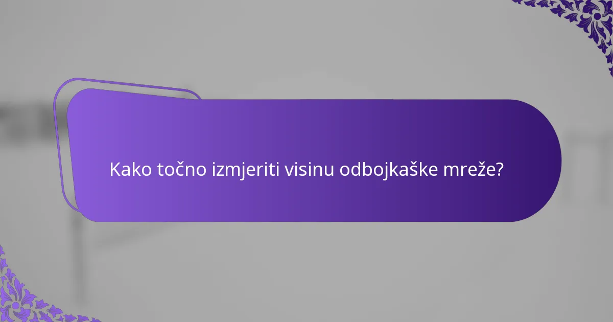 Kako točno izmjeriti visinu odbojkaške mreže?
