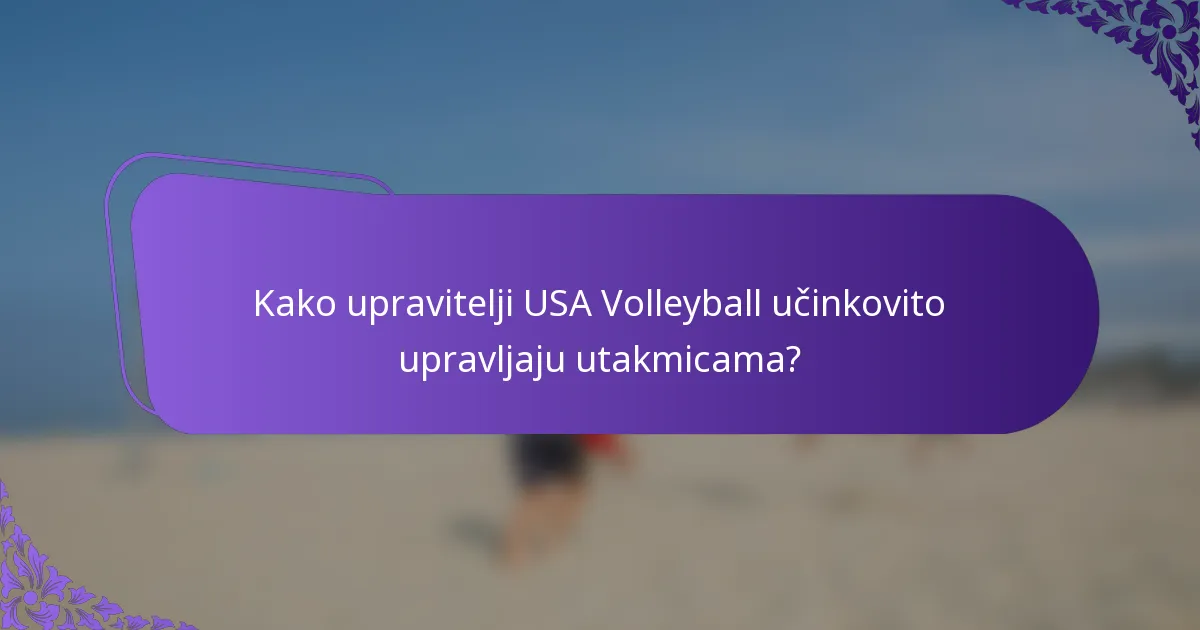 Kako upravitelji USA Volleyball učinkovito upravljaju utakmicama?