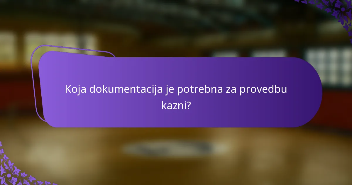 Koja dokumentacija je potrebna za provedbu kazni?