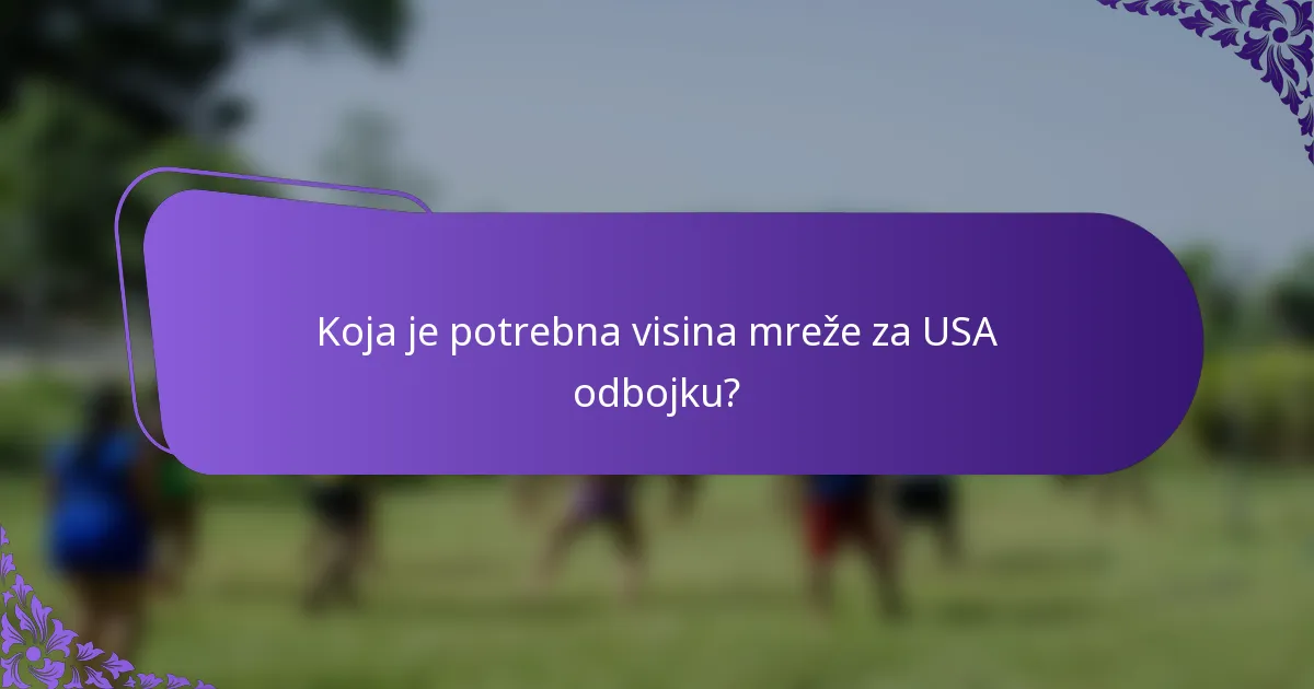 Koja je potrebna visina mreže za USA odbojku?