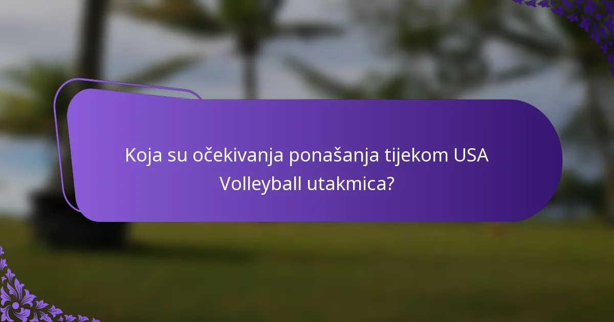 Koja su očekivanja ponašanja tijekom USA Volleyball utakmica?