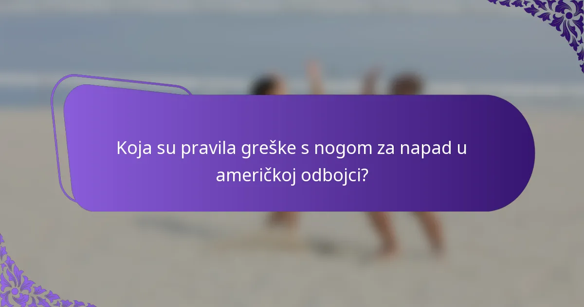 Koja su pravila greške s nogom za napad u američkoj odbojci?
