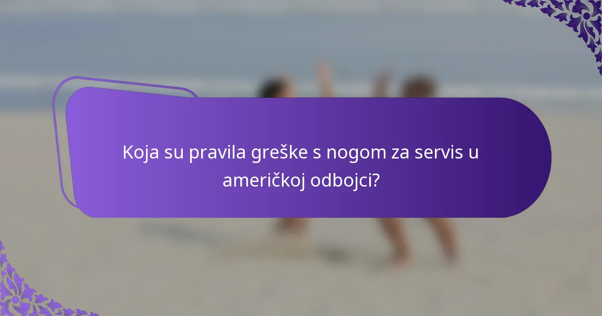 Koja su pravila greške s nogom za servis u američkoj odbojci?