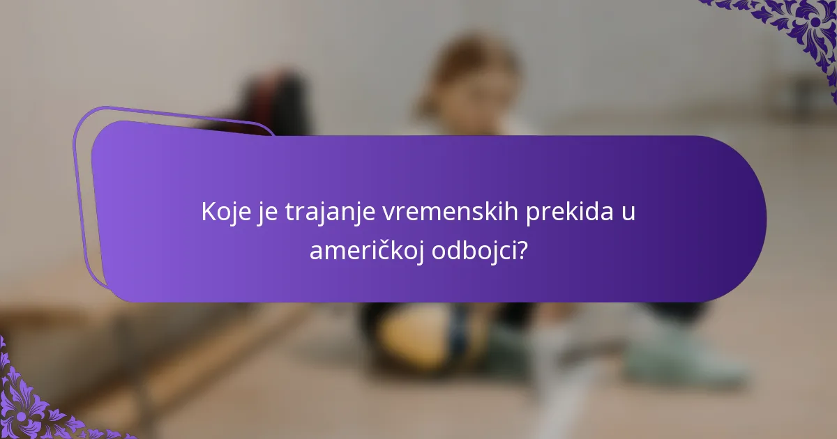 Koje je trajanje vremenskih prekida u američkoj odbojci?