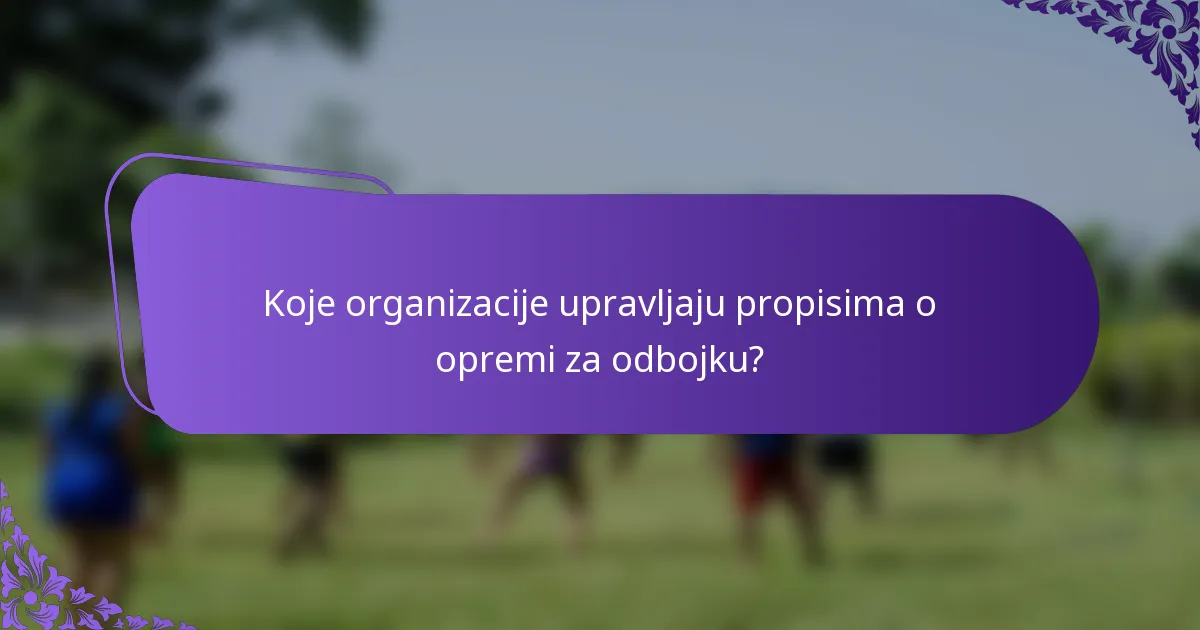 Koje organizacije upravljaju propisima o opremi za odbojku?