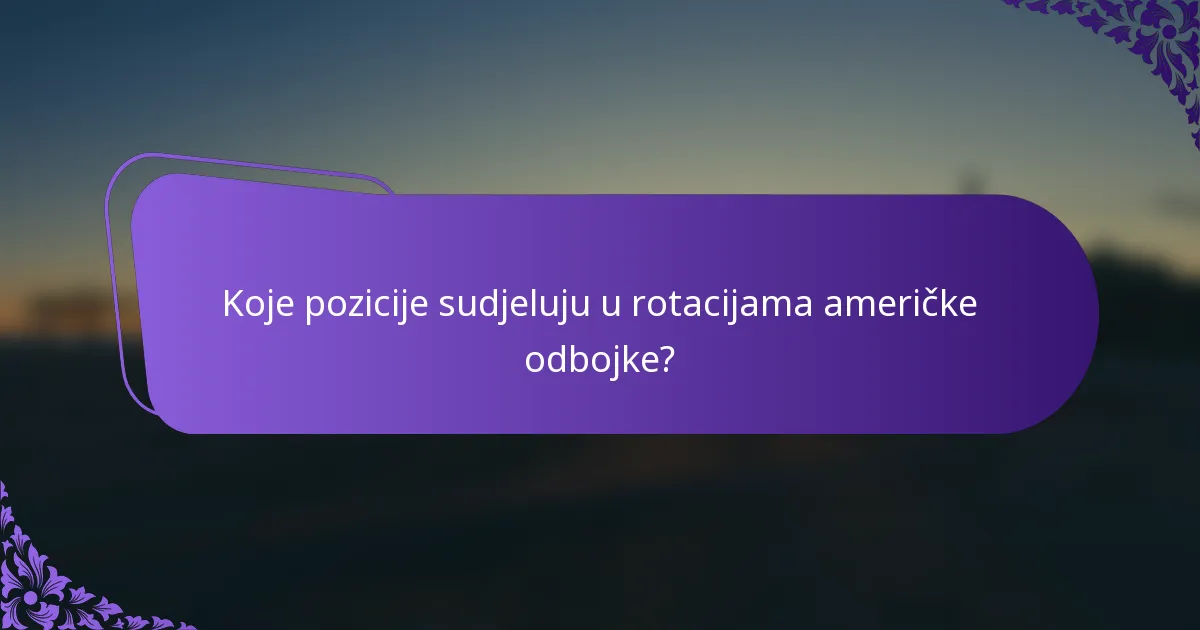 Koje pozicije sudjeluju u rotacijama američke odbojke?