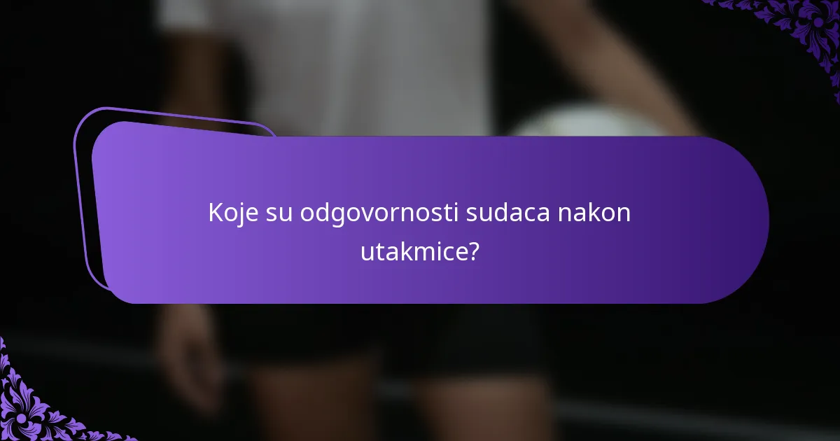 Koje su odgovornosti sudaca nakon utakmice?