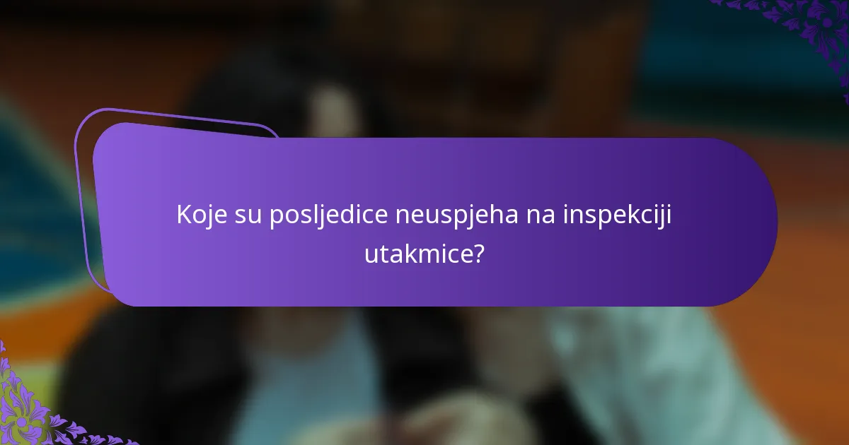 Koje su posljedice neuspjeha na inspekciji utakmice?
