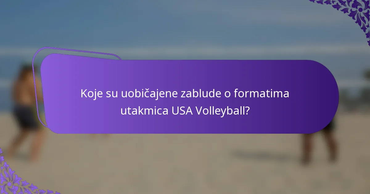 Koje su uobičajene zablude o formatima utakmica USA Volleyball?
