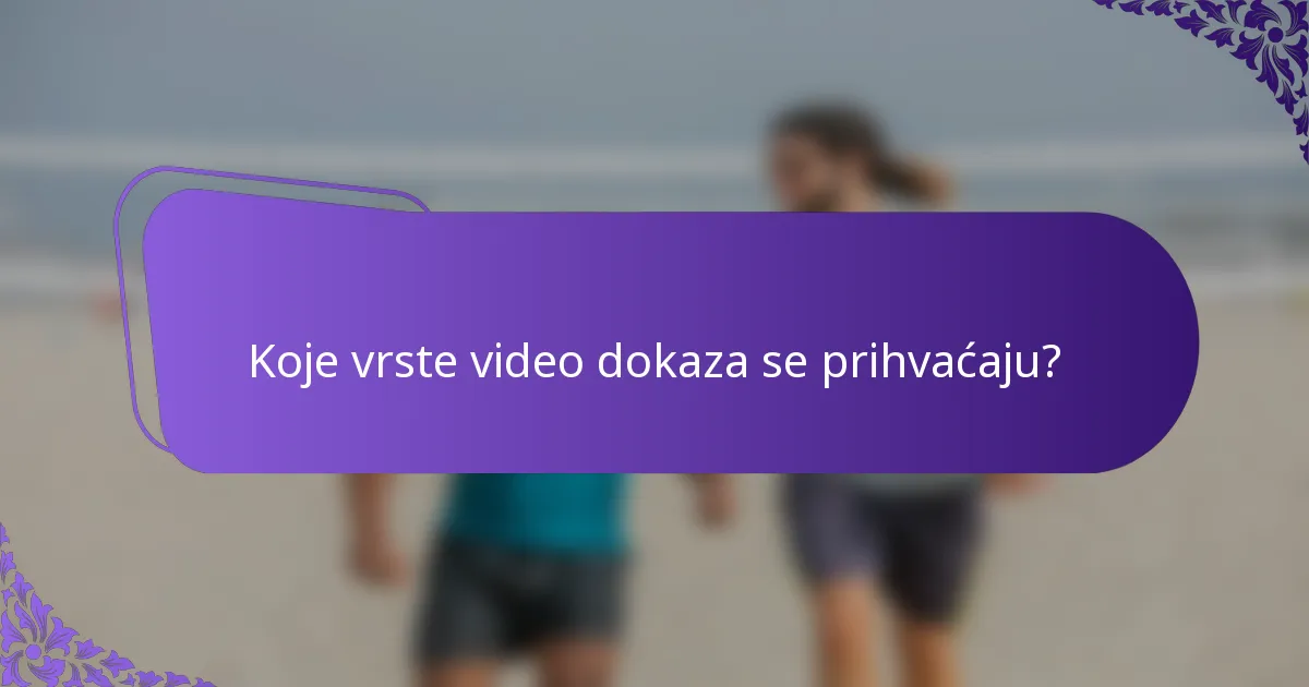 Koje vrste video dokaza se prihvaćaju?