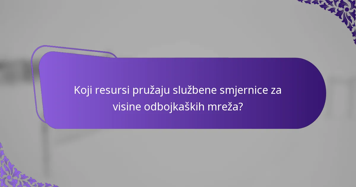 Koji resursi pružaju službene smjernice za visine odbojkaških mreža?