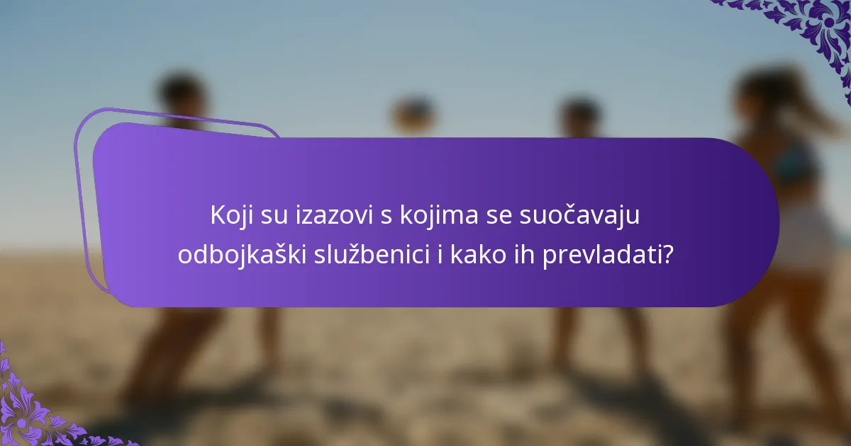 Koji su izazovi s kojima se suočavaju odbojkaški službenici i kako ih prevladati?