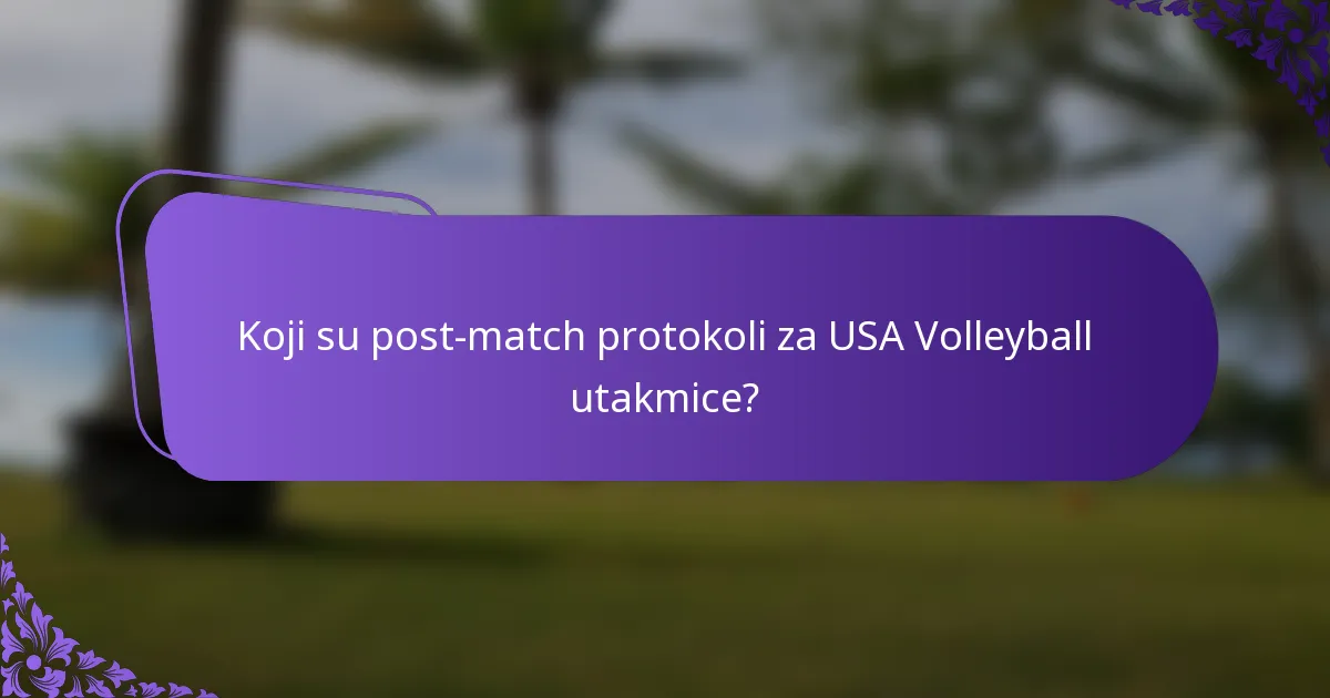 Koji su post-match protokoli za USA Volleyball utakmice?