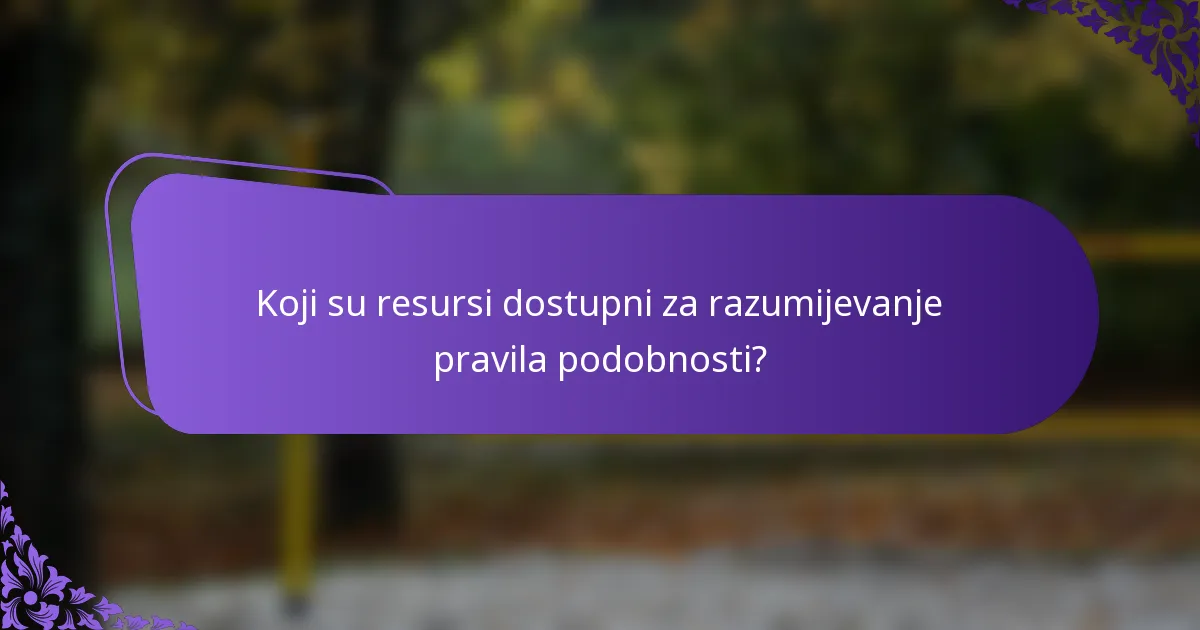 Koji su resursi dostupni za razumijevanje pravila podobnosti?