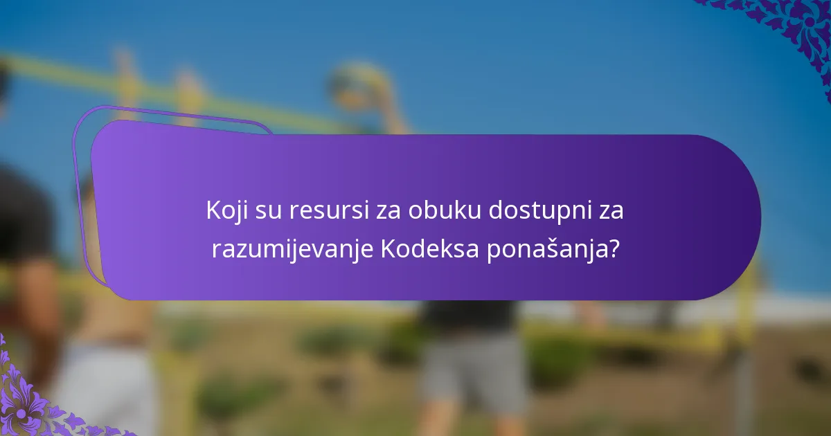Koji su resursi za obuku dostupni za razumijevanje Kodeksa ponašanja?
