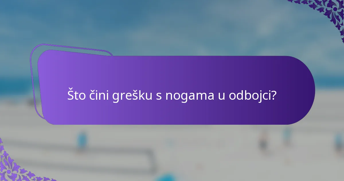 Što čini grešku s nogama u odbojci?